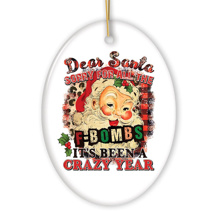 Dear Santa Sorry for all the F Bombs it’s been a Crazy Year Funny Quote Christmas Ornament Ceramic Ornament OrnamentallyYou