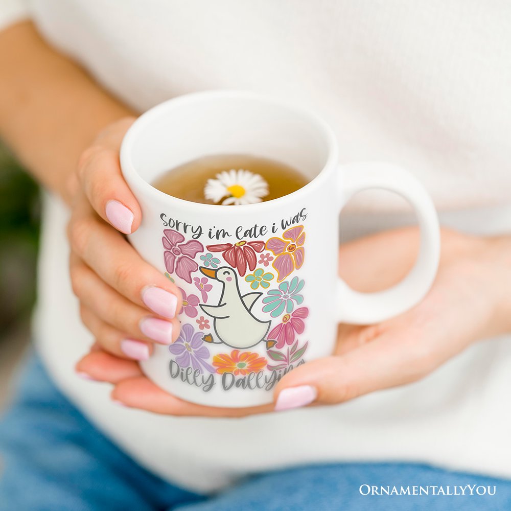 Sorry I'm Late I Was Dilly Dallying Personalized Mug, Funny Goose and Flowers Gift with Custom Name Personalized Ceramic Mug OrnamentallyYou 12oz Mug Non-Custom