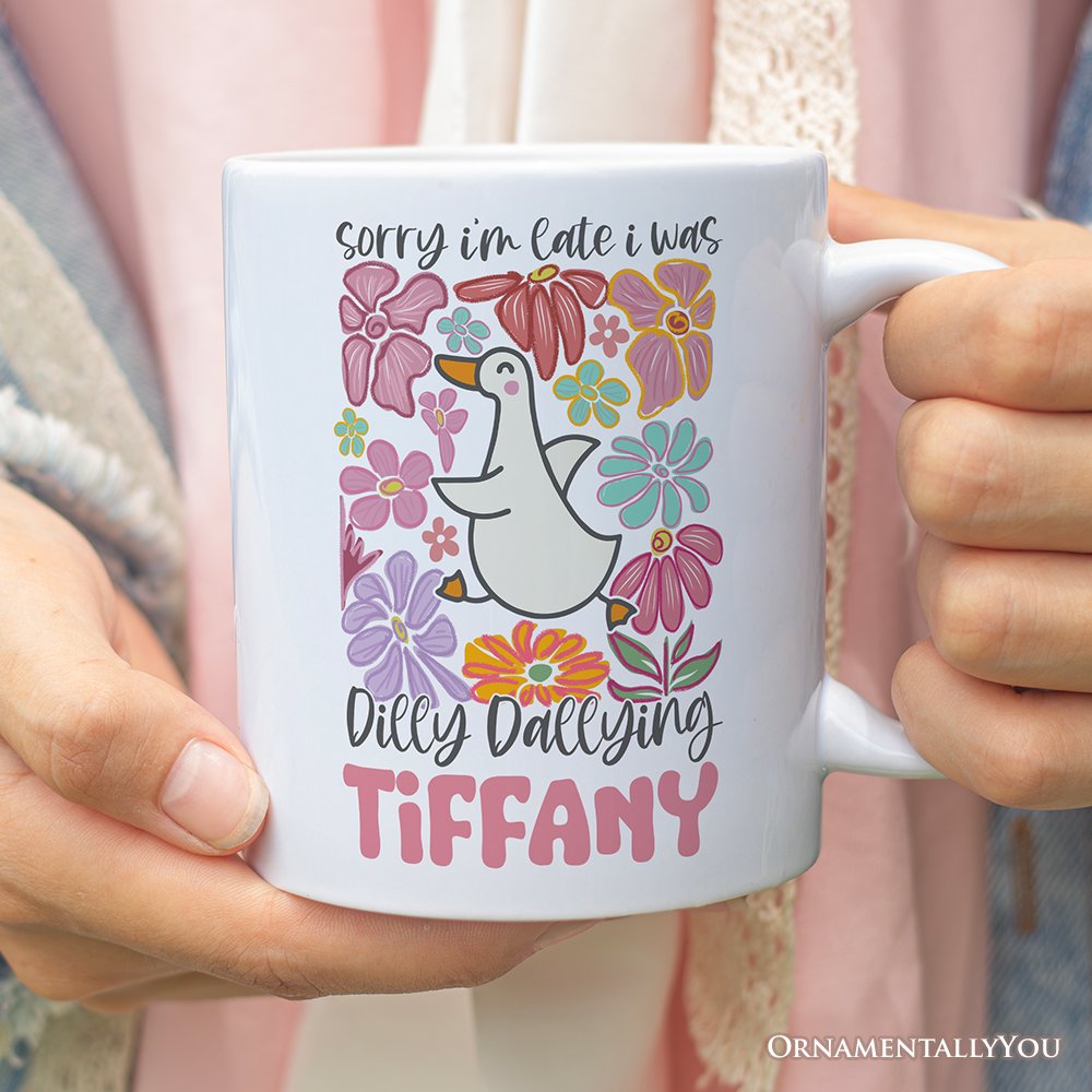 Sorry I'm Late I Was Dilly Dallying Personalized Mug, Funny Goose and Flowers Gift with Custom Name Personalized Ceramic Mug OrnamentallyYou