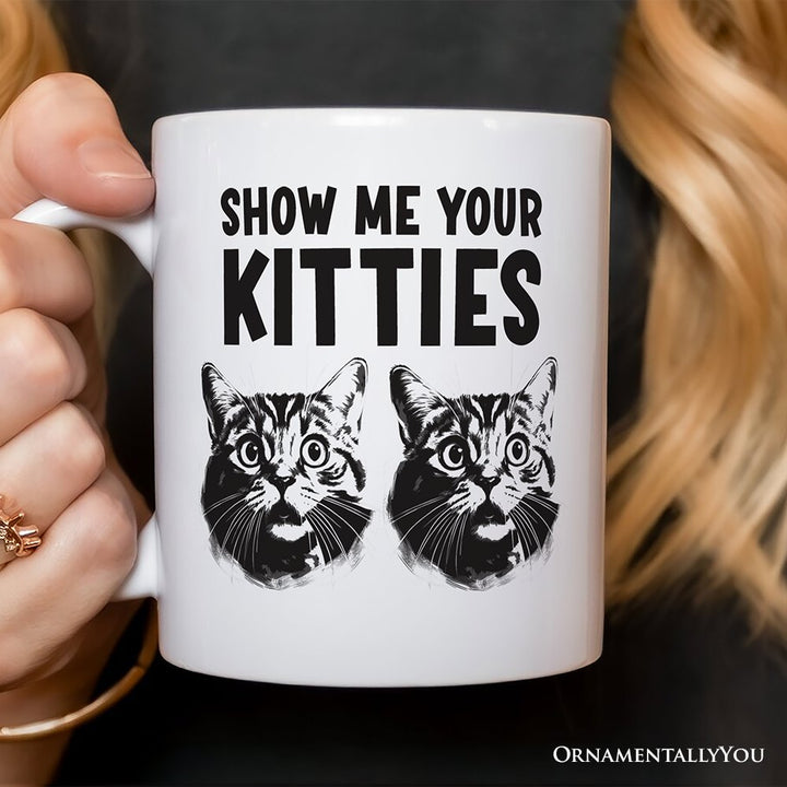 Show Me Your Kitties Personalized Mug, Funny Ironic Cat Lover Gift For Women With Custom Name Personalized Ceramic Mug OrnamentallyYou