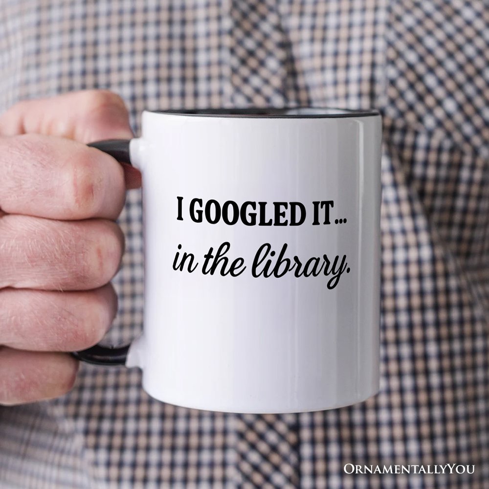 I Googled It in the Library Personalized Mug, Funny Gift for Smart People with Custom Name Personalized Ceramic Mug OrnamentallyYou