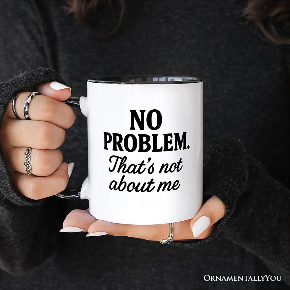 No Problem That's Not About Me Personalized Mug, Funny Gift for Sarcastic People with Custom Name Personalized Ceramic Mug OrnamentallyYou