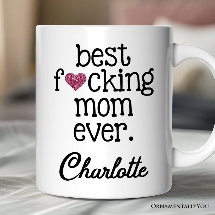 Best Mom Ever Personalized Mug, Bold Humorous Gift For Mom With Custom Name Personalized Ceramic Mug OrnamentallyYou 12oz Mug Customized