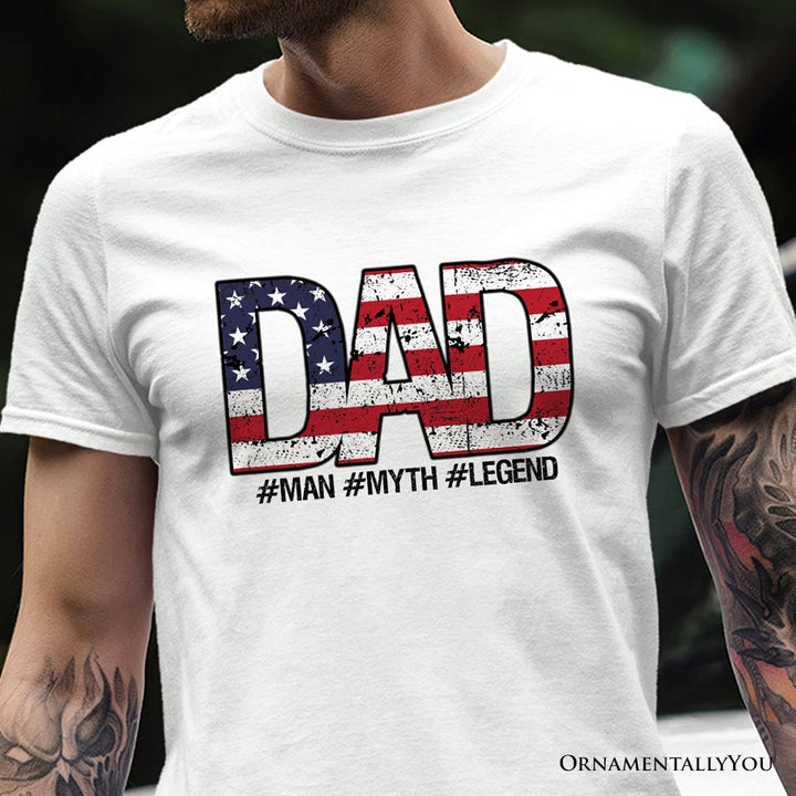 Dad Man Myth Legend T-Shirt, White Patriotic Fathers Tee T-Shirts OrnamentallyYou