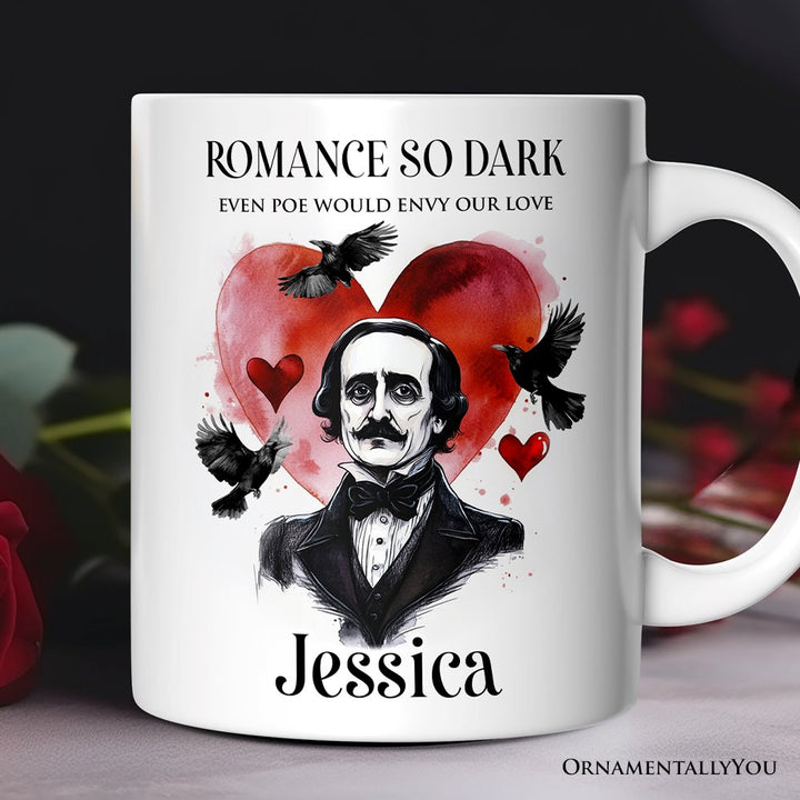 Edgar Allan Poe Valentine Horror Personalized Mug, Romance So Dark Custom Gift With Name Personalized Ceramic Mug OrnamentallyYou 12oz Mug Customized