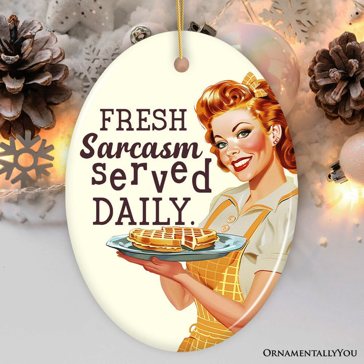 Fresh Sarcasm Served Daily Ceramic Ornament, Retro Sarcastic Sweetheart Gift and Decor Ceramic Ornament OrnamentallyYou Oval
