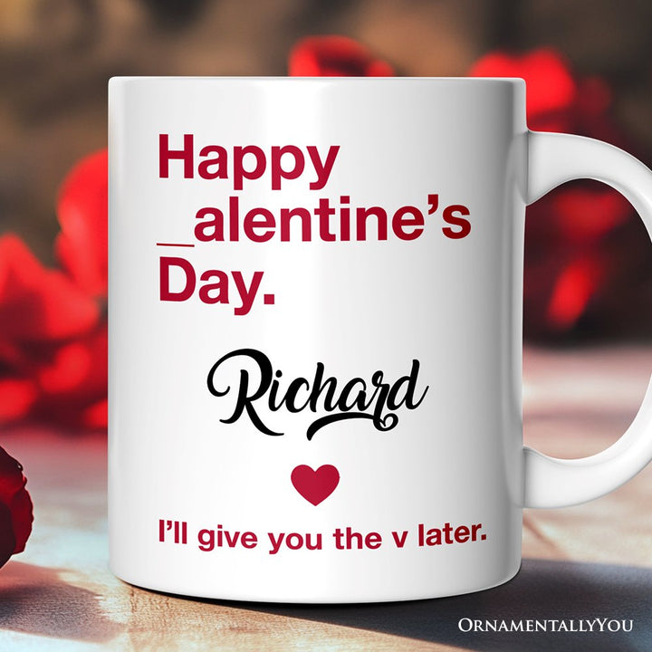 Funny Valentine's Day Personalized Mug, I'll Give You The V Later Gift With Custom Name Personalized Ceramic Mug OrnamentallyYou 12oz Mug Customized