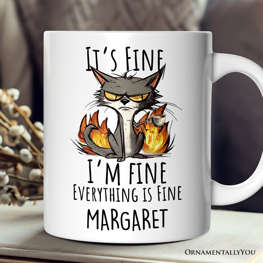 It's Fine I'm Fine Fire Cat Personalized Mug, Sarcastic Gift With Custom Name Personalized Ceramic Mug OrnamentallyYou 12oz Mug Customized