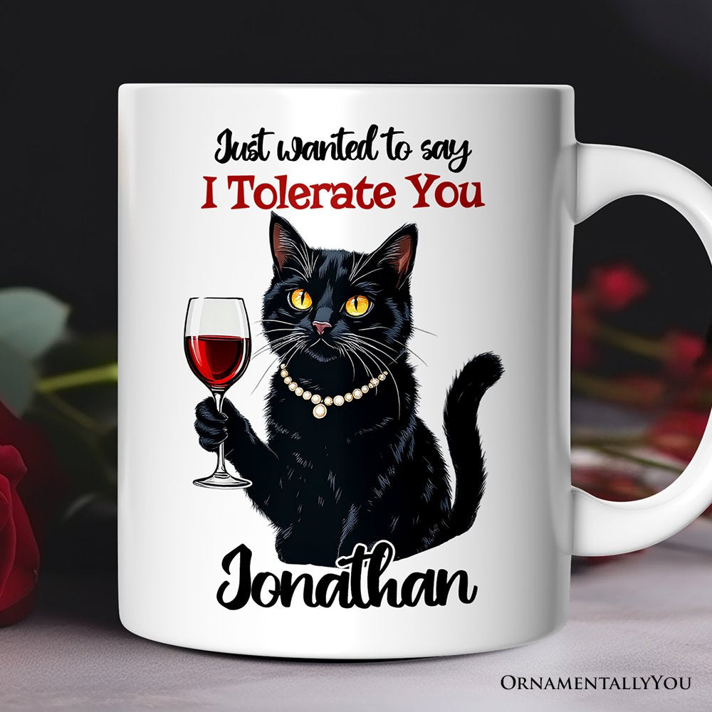 Just Wanted to Say I Tolerate You Personalized Mug, Funny Sarcastic Black Cat Lover Gift With Custom Name Personalized Ceramic Mug OrnamentallyYou 12oz Mug Customized