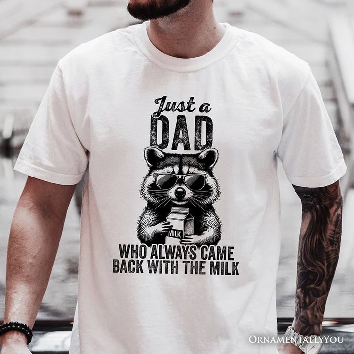 Just a Dad Who Back With Milk Raccoon T-Shirt, White and Natural Funny Tee for Loyal and Cool Fathers T-Shirts OrnamentallyYou