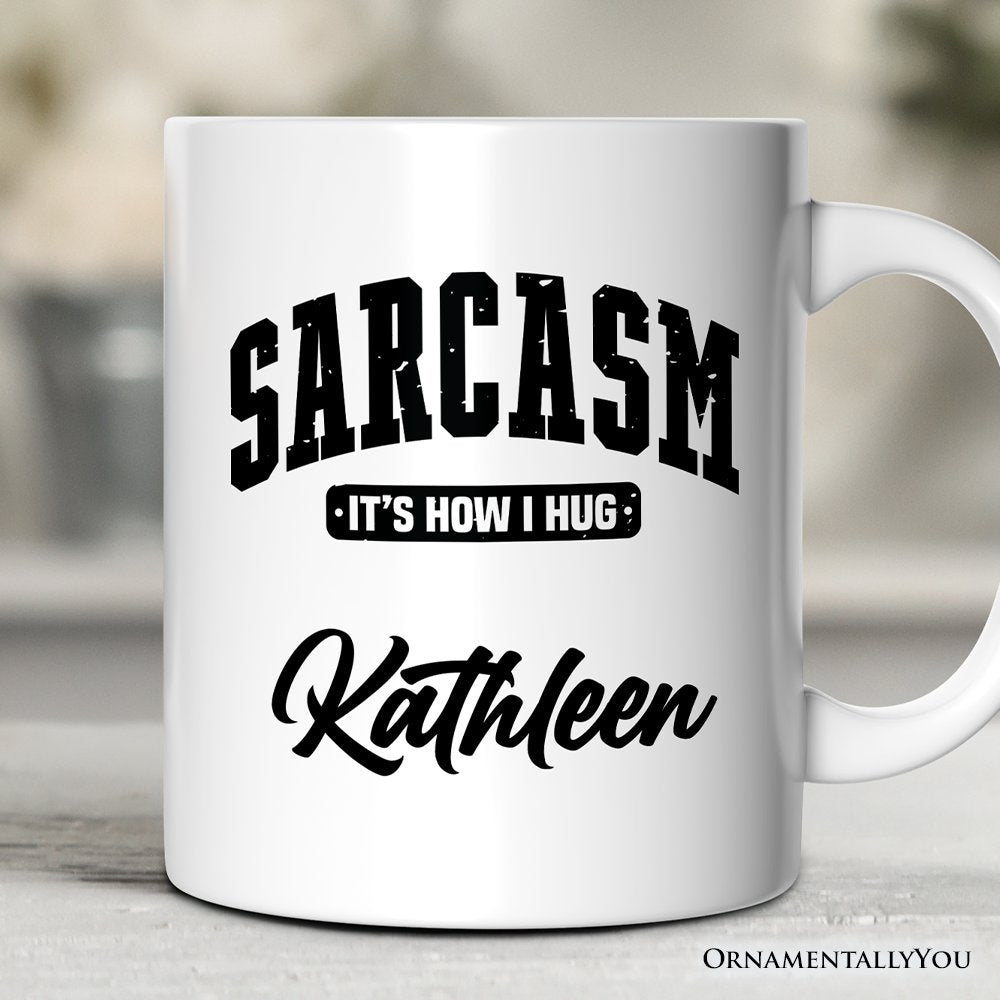 Sarcasm It’s How I Hug Personalized Mug, Humor Gift with Custom Name Personalized Ceramic Mug OrnamentallyYou 12oz Mug Customized