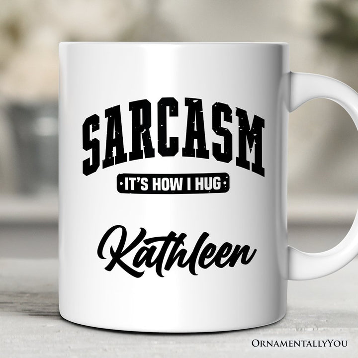 Sarcasm It’s How I Hug Personalized Mug, Humor Gift with Custom Name Personalized Ceramic Mug OrnamentallyYou 12oz Mug Customized