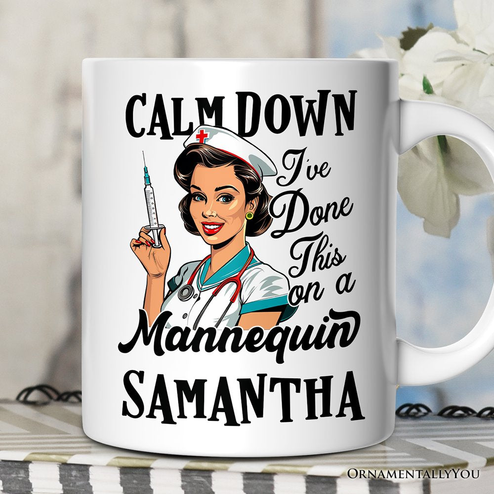 Sassy Nursing School Personalized Mug, Calm Down I've Done This on a Mannequin Gift With Custom Name Personalized Ceramic Mug OrnamentallyYou 12oz Mug Customized