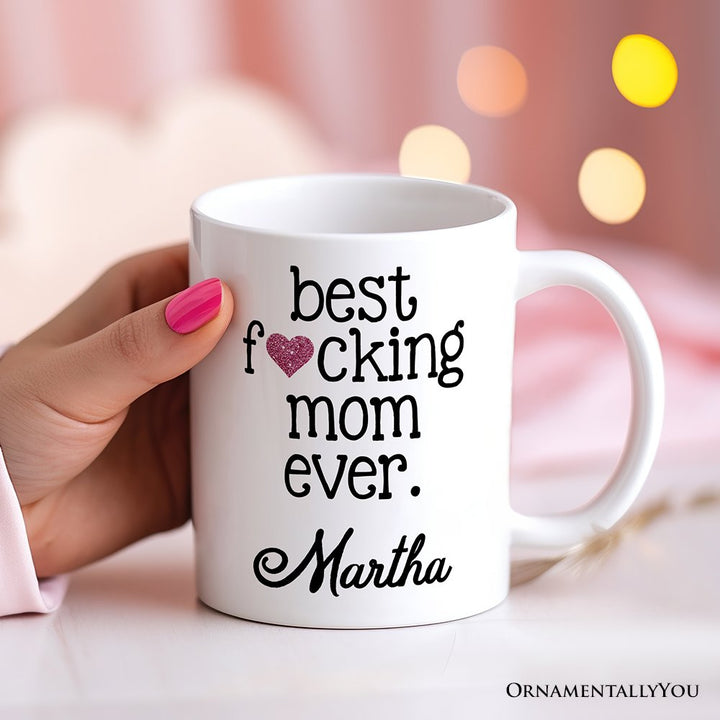 Best Mom Ever Personalized Mug, Bold Humorous Gift For Mom With Custom Name Personalized Ceramic Mug OrnamentallyYou