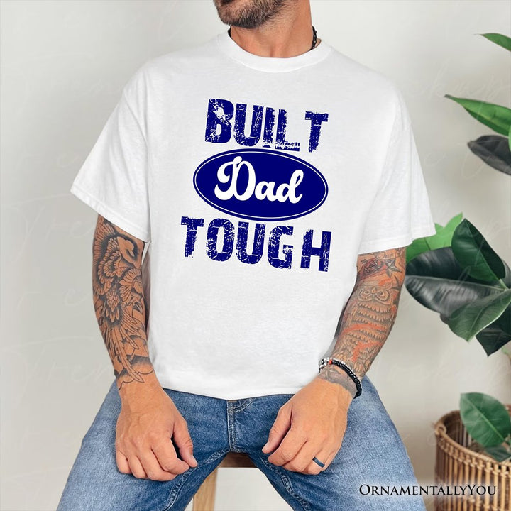 Built Dad Tough T-Shirt, White Tee for Strong Fathers T-Shirts OrnamentallyYou