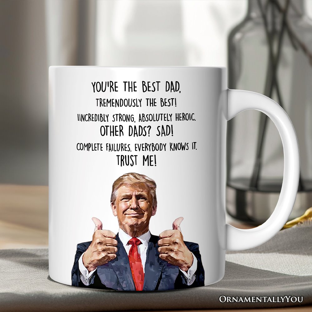 Funny Donald Trump Themed Custom Dad Mug, Father Day Gift from Son or Daughter Personalized Ceramic Mug OrnamentallyYou 12oz Mug Non-Custom