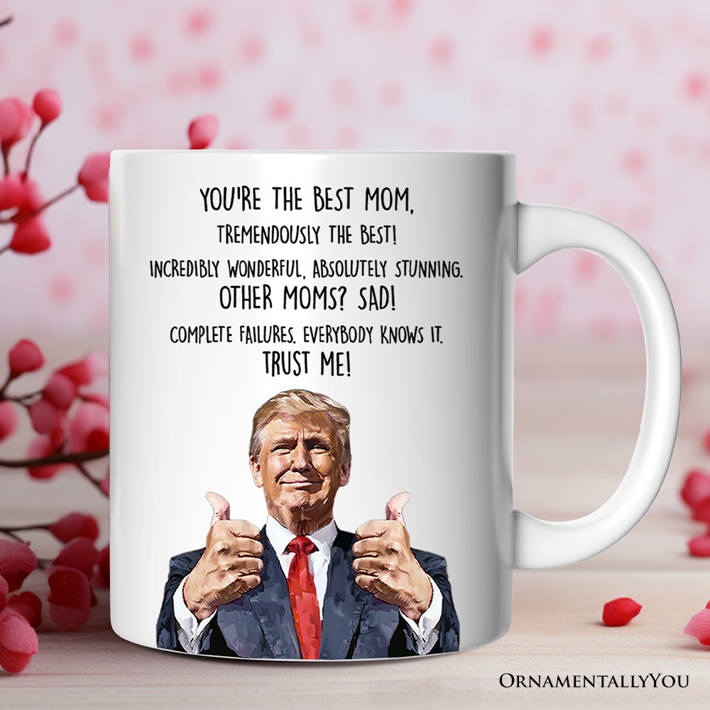 Funny Donald Trump Themed Custom Mom Mug, Mothers Day Gift from Son or Daughter Personalized Ceramic Mug OrnamentallyYou 12oz Mug Non-Custom