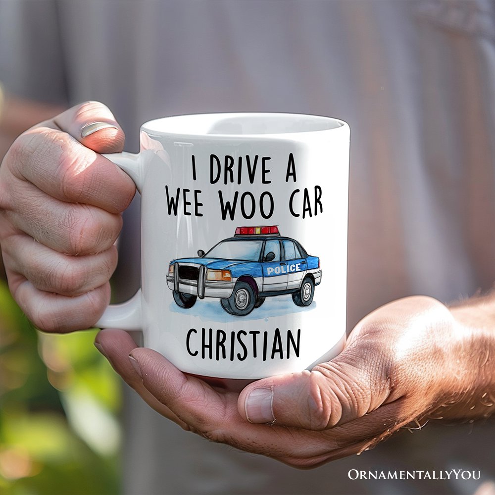 Funny Police Personalized Mug, I Drive a Wee Woo Car Gift With Custom Name Personalized Ceramic Mug OrnamentallyYou