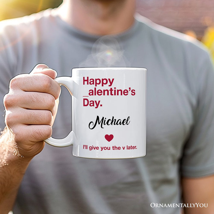Funny Valentine's Day Personalized Mug, I'll Give You The V Later Gift With Custom Name Personalized Ceramic Mug OrnamentallyYou
