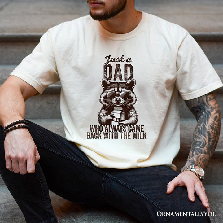 Just a Dad Who Back With Milk Raccoon T-Shirt, White and Natural Funny Tee for Loyal and Cool Fathers T-Shirts OrnamentallyYou