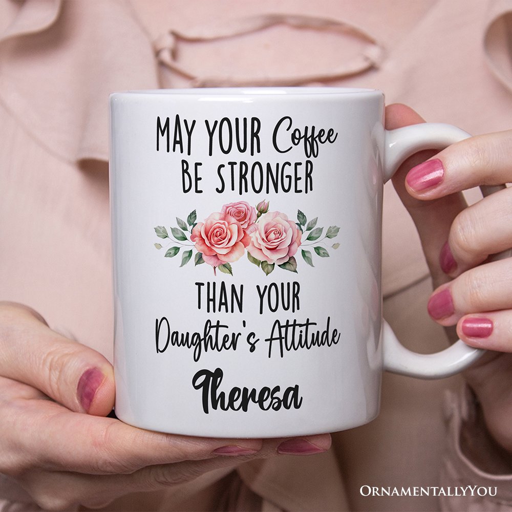 May Your Coffee Be Stronger Than your Daughter's Attitude Personalized Mug, Funny Mom Gift With Custom Name Personalized Ceramic Mug OrnamentallyYou
