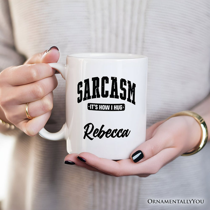 Sarcasm It’s How I Hug Personalized Mug, Humor Gift with Custom Name Personalized Ceramic Mug OrnamentallyYou