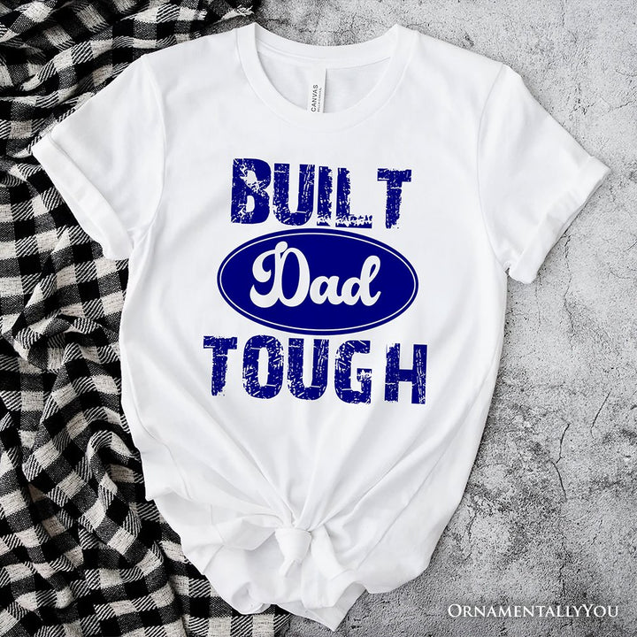 Built Dad Tough T-Shirt, White Tee for Strong Fathers T-Shirts OrnamentallyYou White XS