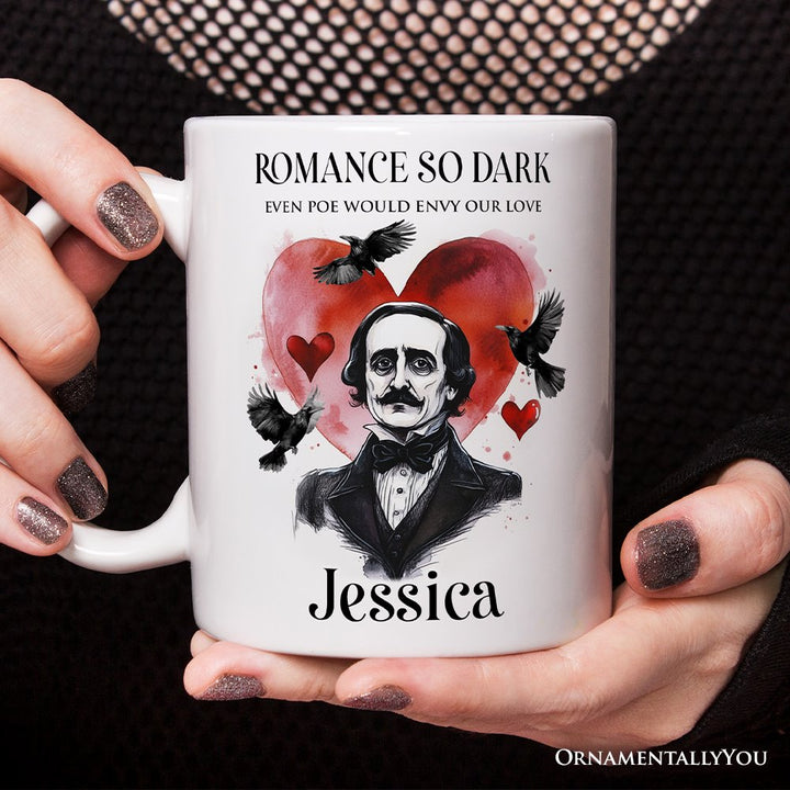 Edgar Allan Poe Valentine Horror Personalized Mug, Romance So Dark Custom Gift With Name Personalized Ceramic Mug OrnamentallyYou