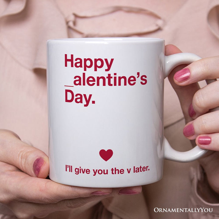 Funny Valentine's Day Personalized Mug, I'll Give You The V Later Gift With Custom Name Personalized Ceramic Mug OrnamentallyYou