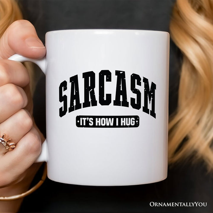Sarcasm It’s How I Hug Personalized Mug, Humor Gift with Custom Name Personalized Ceramic Mug OrnamentallyYou 12oz Mug Non-Custom