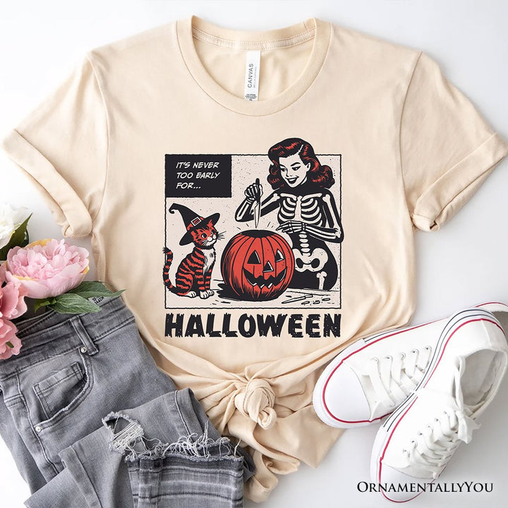 It’s Never Too Early for Halloween T-Shirt, Funny Retro Tee for Sassy Women T-Shirts OrnamentallyYou Natural XS