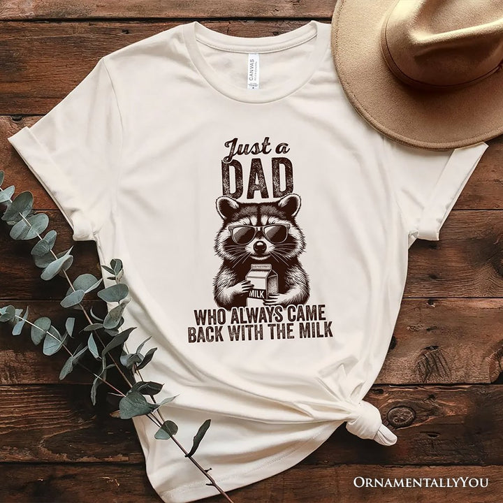 Just a Dad Who Back With Milk Raccoon T-Shirt, White and Natural Funny Tee for Loyal and Cool Fathers T-Shirts OrnamentallyYou Natural XS