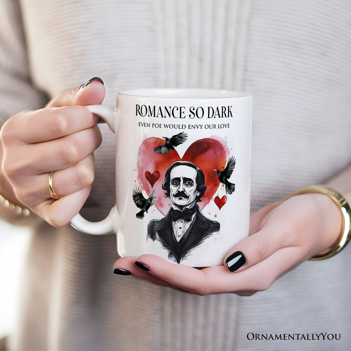 Edgar Allan Poe Valentine Horror Personalized Mug, Romance So Dark Custom Gift With Name Personalized Ceramic Mug OrnamentallyYou