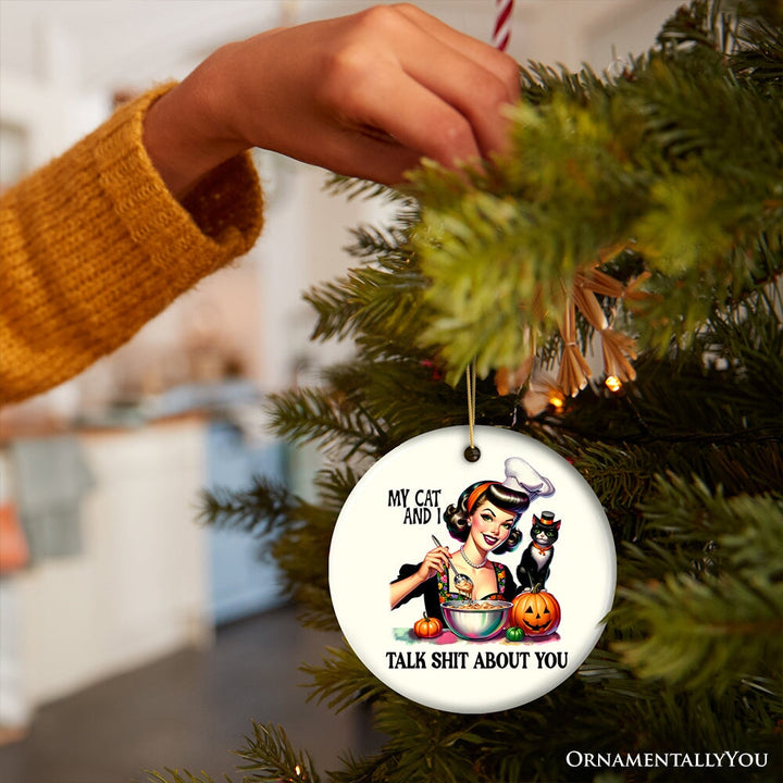 My Cat and I Talk Shit About You Ornament, Retro Gift and Decor with a Dash of Attitude Ceramic Ornament OrnamentallyYou
