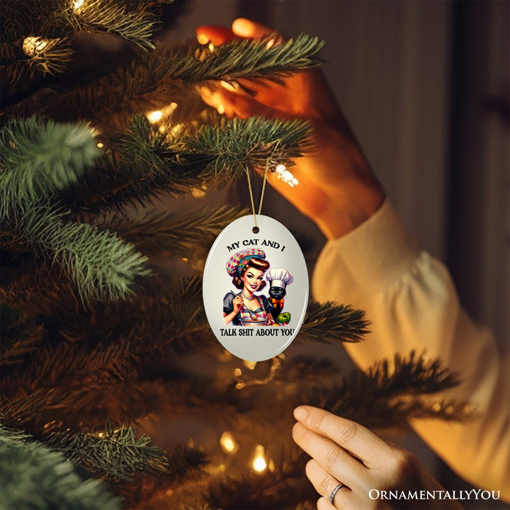 My Cat and I Talk Shit About You Ornament, Retro Gift and Decor with a Dash of Attitude Ceramic Ornament OrnamentallyYou
