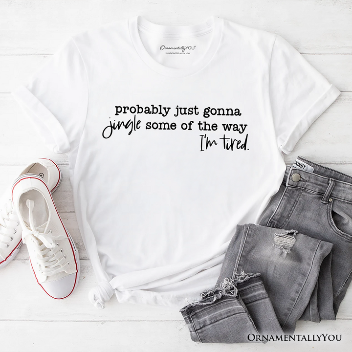 Probably Just Gonna Jingle Some of the Way T-Shirt, Funny Lazy Christmas Tee