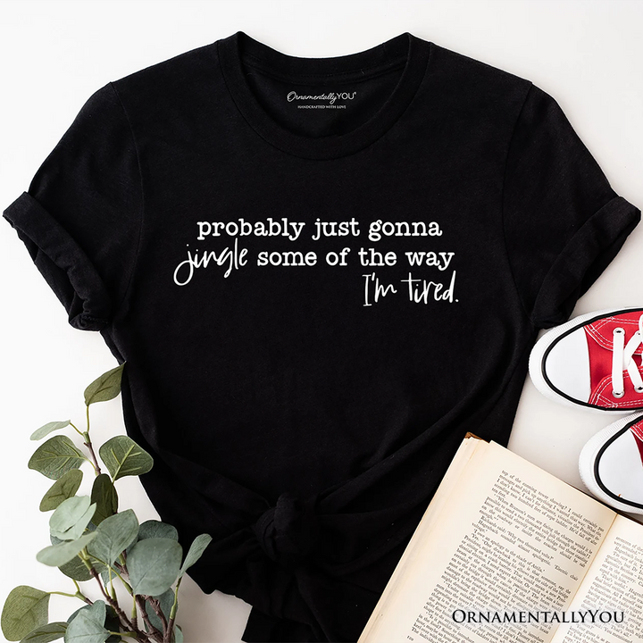 Probably Just Gonna Jingle Some of the Way T-Shirt, Funny Lazy Christmas Tee