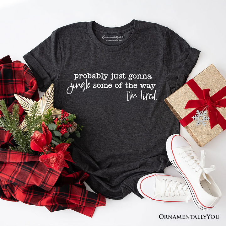 Probably Just Gonna Jingle Some of the Way T-Shirt, Funny Lazy Christmas Tee