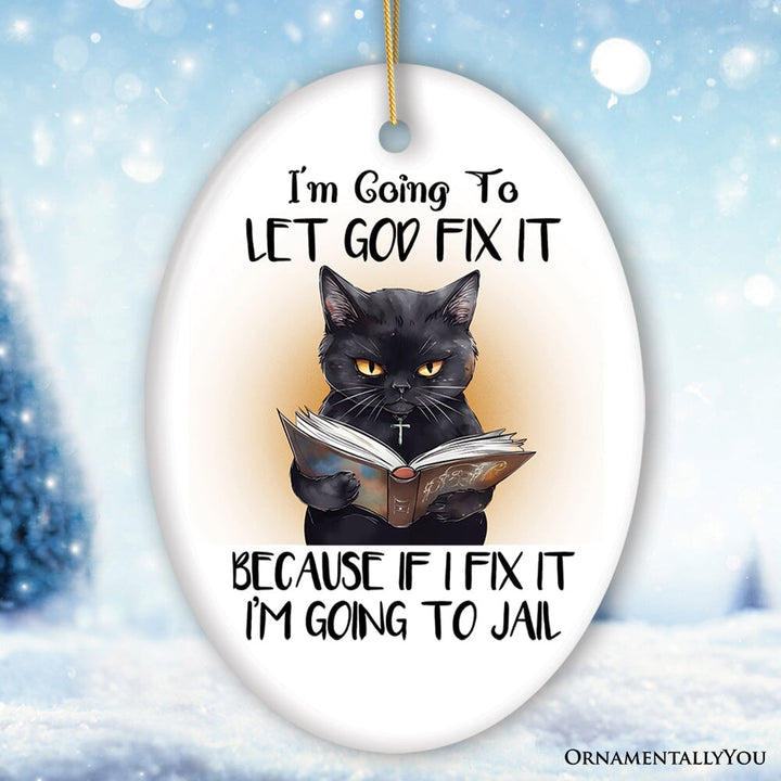 Let God Fix It Quirky Cat Ornament, Cute and Funny Christmas Gift Ceramic Ornament OrnamentallyYou Oval