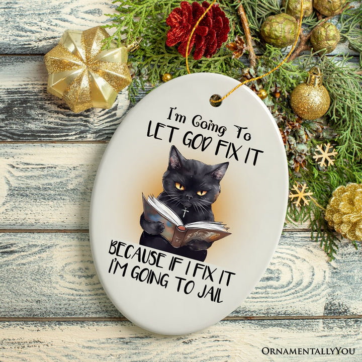 Let God Fix It Quirky Cat Ornament, Cute and Funny Christmas Gift Ceramic Ornament OrnamentallyYou
