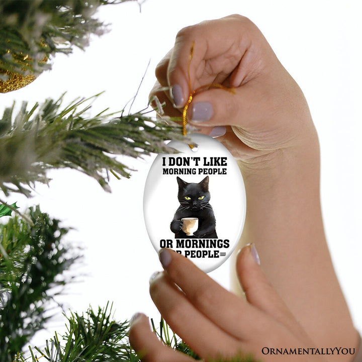 I Don't Like Morning People Quirky Cat, Cute and Funny Christmas Gift Ceramic Ornament OrnamentallyYou