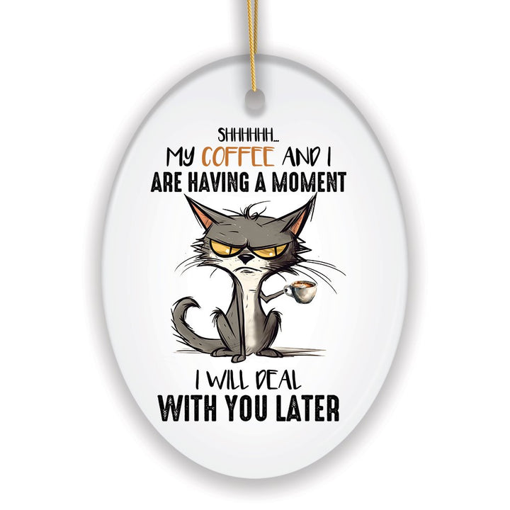 My Coffee and I are Having a Moment Quirky Cat, Cute and Funny Christmas Gift Ceramic Ornament OrnamentallyYou