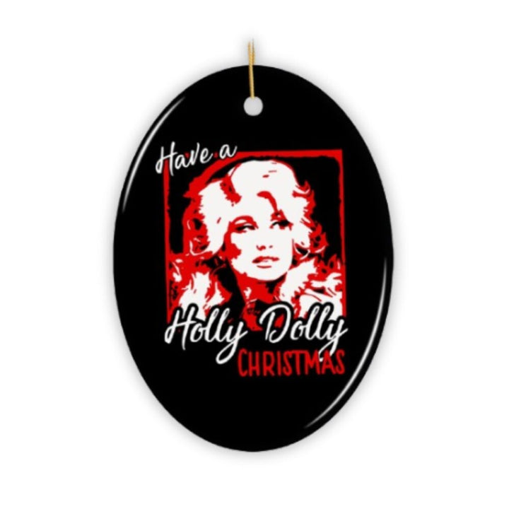 Have a Holly Dolly Parton Christmas Ceramic Ornament OrnamentallyYou