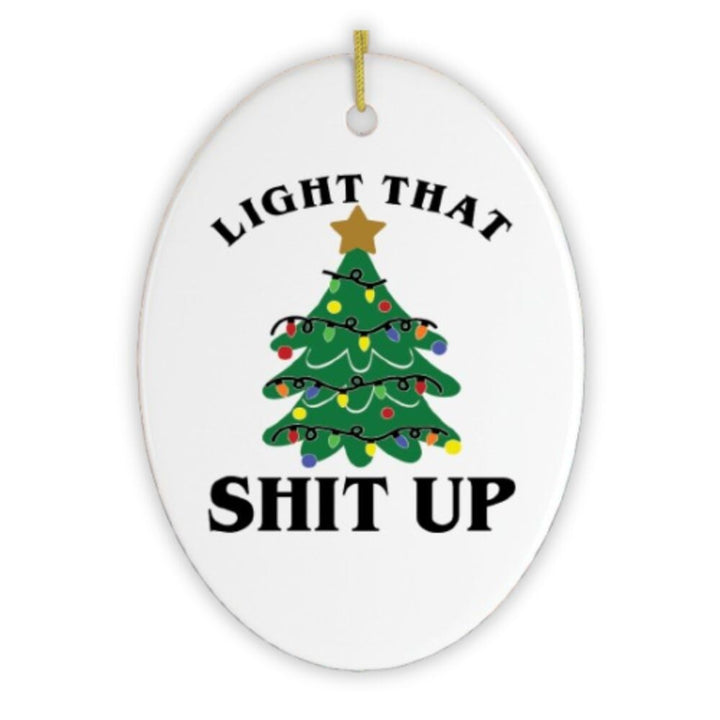 Light That Shit Up Christmas Ornament Ceramic Ornament OrnamentallyYou