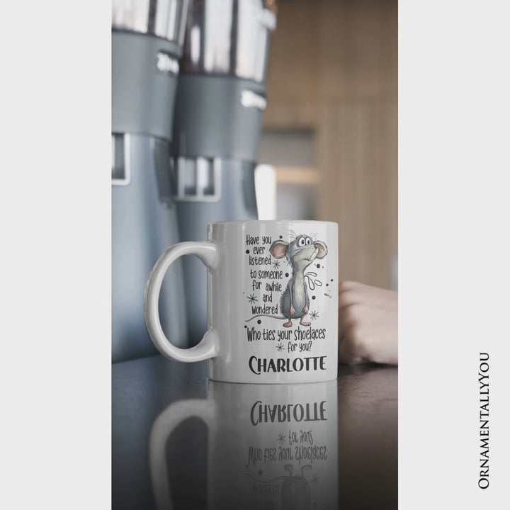 Funny Mouse Sarcastic Personalized Mug, Who Ties Your Shoelaces Humor Quote Gift with Custom Name