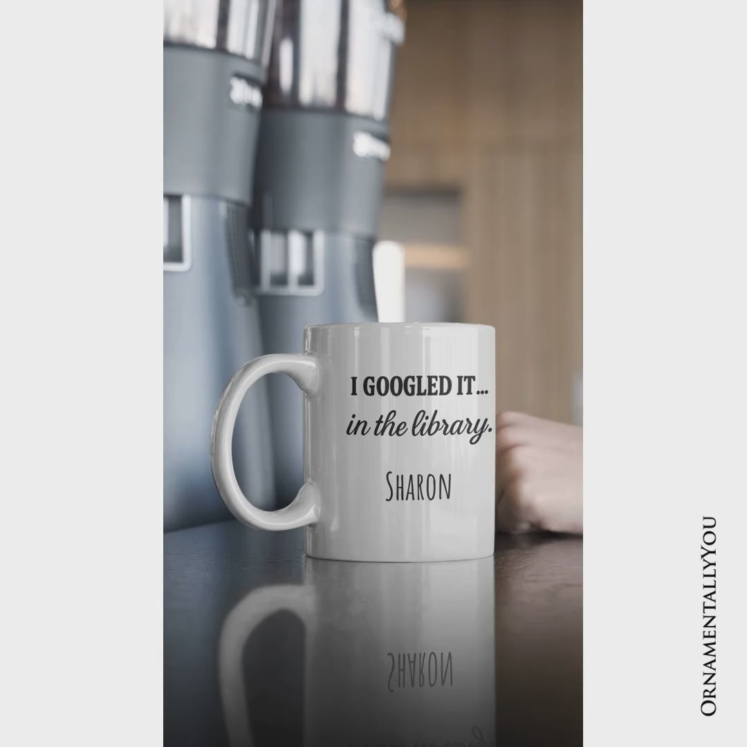I Googled It in the Library Personalized Mug, Funny Gift for Smart People with Custom Name