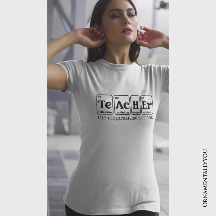 Teacher The Inspirational Element T-Shirt, Periodic Table Appreciation Tee