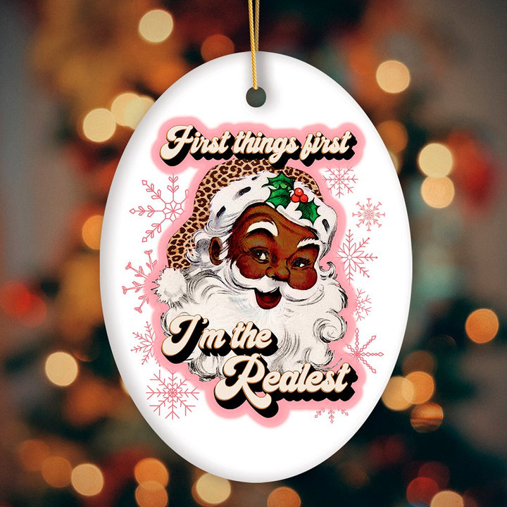 First Things first I’m the Realist Black Santa Christmas Ornament Ceramic Ornament OrnamentallyYou