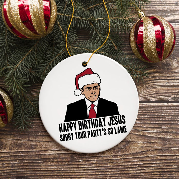 Happy Birthday Jesus Sorry Your Party's So Lame Funny Office Ornament Ceramic Ornament OrnamentallyYou