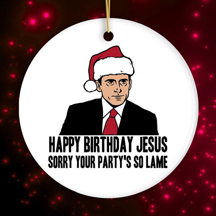 Happy Birthday Jesus Sorry Your Party's So Lame Funny Office Ornament Ceramic Ornament OrnamentallyYou Circle